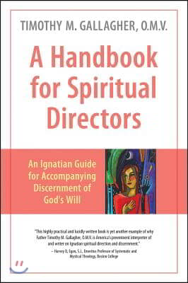 A Handbook for Spiritual Directors: An Ignatian Guide for Accompanying Discernment of God&#39;s Will