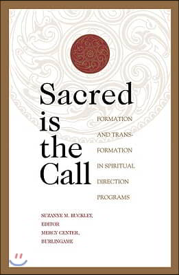 Sacred Is the Call Formation and Transformation in Spiritual Direction Programs