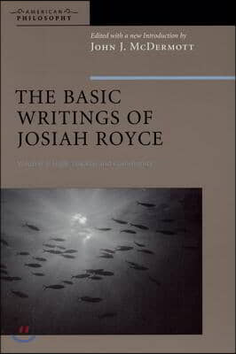 The Basic Writings of Josiah Royce, Volume II: Logic, Loyalty, and Community