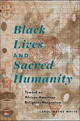 Black Lives and Sacred Humanity: Toward an African American Religious Naturalism