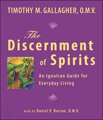 The Discernment of Spirits: An Ignatian Guide for Everyday Living