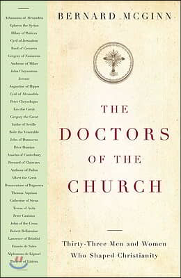 The Doctors of the Church: Thirty-Three Men and Women Who Shaped Christianity