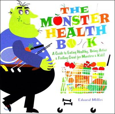 The Monster Health Book: A Guide to Eating Healthy, Being Active &amp; Feeling Great for Monsters &amp; Kids!