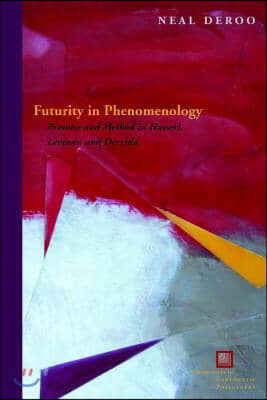 Futurity in Phenomenology: Promise and Method in Husserl, Levinas, and Derrida