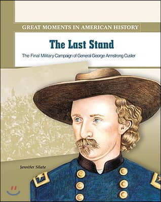 The Last Stand: General George Armstrong Custer Leads His Final Military Campaign