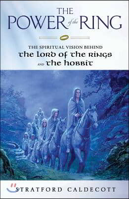 The Power of the Ring The Spiritual Vision Behind the Lord of the Rings and The Hobbit