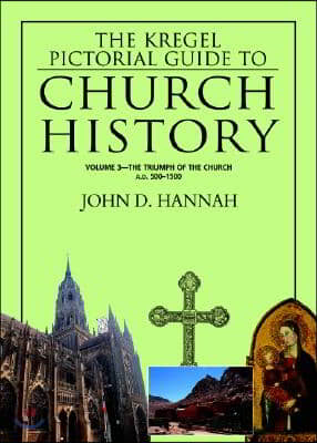 The Kregel Pictorial Guide to Church History: The Triumph of the Church--A.D. 500-1500