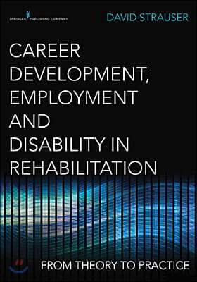 Career Development, Employment, and Disability in Rehabilitation: From Theory to Practice