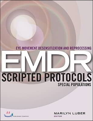 Eye Movement Desensitization and Reprocessing (EMDR) Scripted Protocols: Special Populations