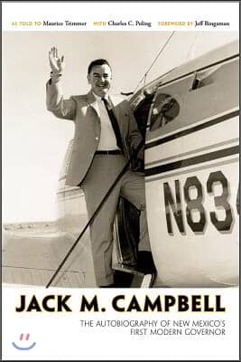 Jack M. Campbell: The Autobiography of New Mexico&#39;s First Modern Governor