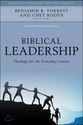 Biblical Leadership: Theology for the Everyday Leader