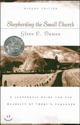 Shepherding the Small Church: A Leadership Guide for the Majority of Today's Churches