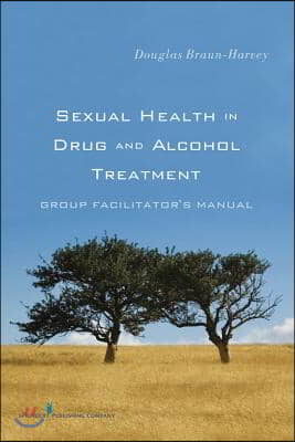 Sexual Health in Drug and Alcohol Treatment: Group Facilitator'äôs Manual