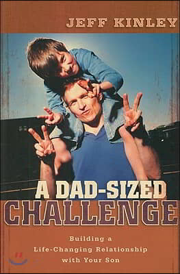 A Dad-Sized Challenge: Building a Life-Changing Relationship with Your Son