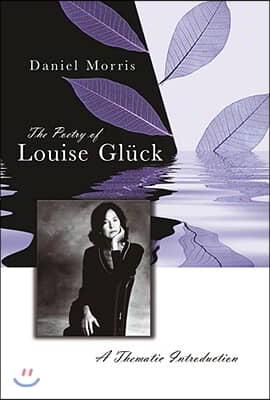 The Poetry of Louise Gluck, 1: A Thematic Introduction