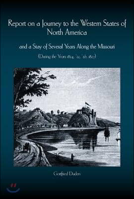 Report on a Journey to the Western States of North America: And a Stay of Several Years Along the Missouri (During the Years 1824-1827)