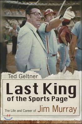 Last King of the Sports Page: The Life and Career of Jim Murray