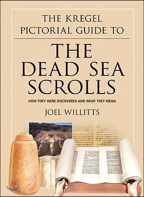 The Kregel Pictorial Guide to the Dead Sea Scrolls: How They Were Discovered and What They Mean