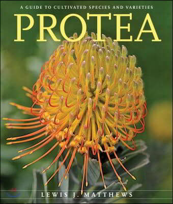 Protea: A Guide to Cultivated Species and Varieties