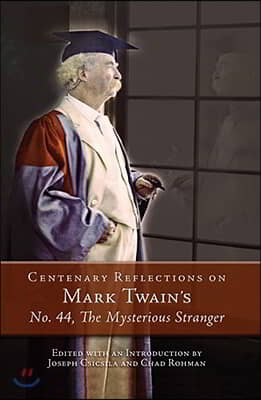 Centenary Reflections on Mark Twain's No. 44, the Mysterious Stranger: Volume 1