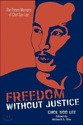 Freedom Without Justice: The Prison Memoirs of Chol Soo Lee