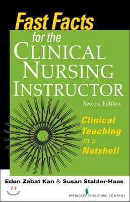 Fast Facts for the Clinical Nursing Instructor: Clinical Teaching in a Nutshell, Second Edition