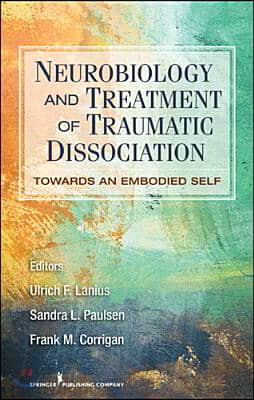 Neurobiology and Treatment of Traumatic Dissociation: Towards an Embodied Self