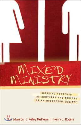 Mixed Ministry: Working Together as Brothers and Sisters in an Oversexed Society