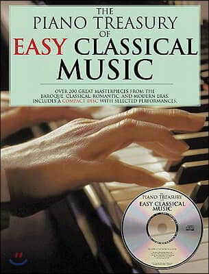 The Piano Treasury of Easy Classical Music: Over 200 Great Masterpieces from the Baroque, Classical, Romantic, and Modern Eras [With CD]