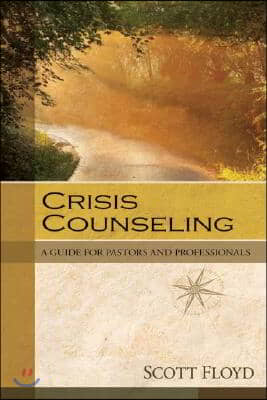 Crisis Counseling: A Guide for Pastors and Professionals