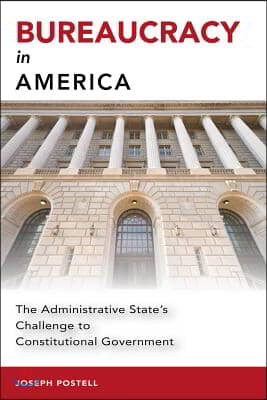 Bureaucracy in America: The Administrative State's Challenge to Constitutional Government