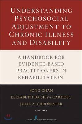 Understanding Psychosocial Adjustment to Chronic Illness and Disability: A Handbook for Evidence-Based Practitioners in Rehabilitation