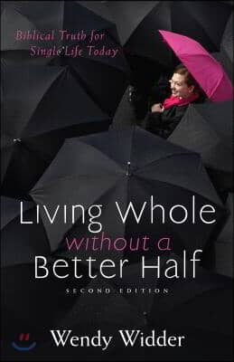 Living Whole Without a Better Half: Biblical Truth for the Single Life