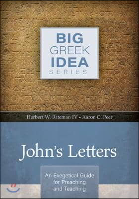 John&#39;s Letters: An Exegetical Guide for Preaching and Teaching