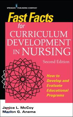 Fast Facts for Curriculum Development in Nursing, Second Edition: How to Develop & Evaluate Educational Programs