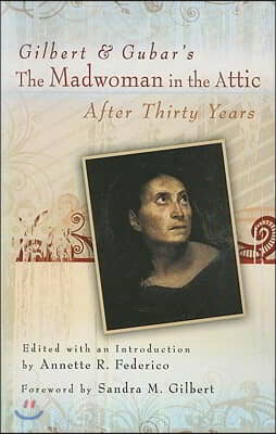 Gilbert and Gubar's the Madwoman in the Attic After Thirty Years