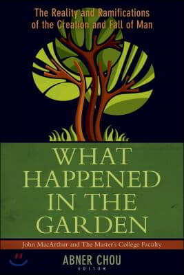 What Happened in the Garden?: The Reality and Ramifications of the Creation and Fall of Man