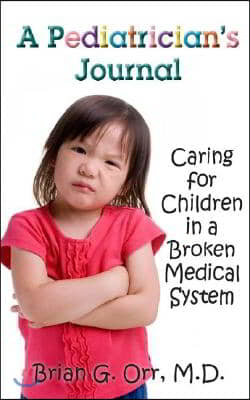 A Pediatrician&#39;s Journal: Caring for Children in a Broken Medical System