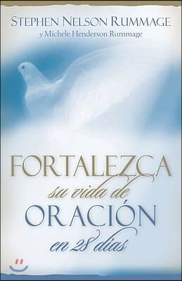 Fortalezca su vida de oracion en 28 dias / Strengthen Your Prayer Life in 28 Days