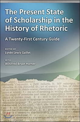 The Present State of Scholarship in the History of Rhetoric: A Twenty-First Century Guide Volume 1