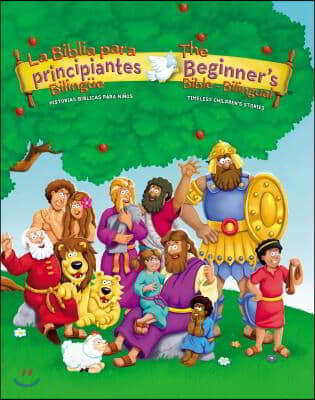 The Beginners Bible (Bilingual) / La Biblia Para Principiantes (Bilingue): Timeless Children&#39;s Stories