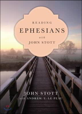 Reading Ephesians with John Stott: 11 Weeks for Individuals or Groups