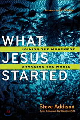 What Jesus Started: Joining the Movement, Changing the World