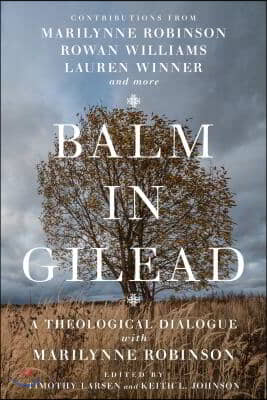 Balm in Gilead: A Theological Dialogue with Marilynne Robinson