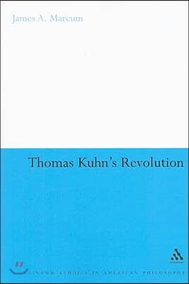 Thomas Kuhn's Revolution: An Historical Philosophy of Science