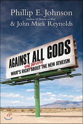 Against All Gods: What's Right and Wrong about the New Atheism