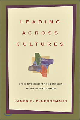 Leading Across Cultures: Effective Ministry and Mission in the Global Church