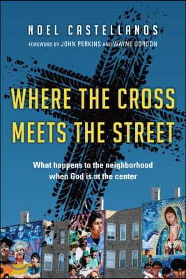 Where the Cross Meets the Street: What Happens to the Neighborhood When God Is at the Center