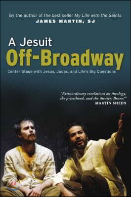 A Jesuit Off-Broadway: Center Stage with Jesus, Judas, and Life&#39;s Big Questions