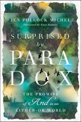 Surprised by Paradox: The Promise of &quot;And&quot; in an Either-Or World